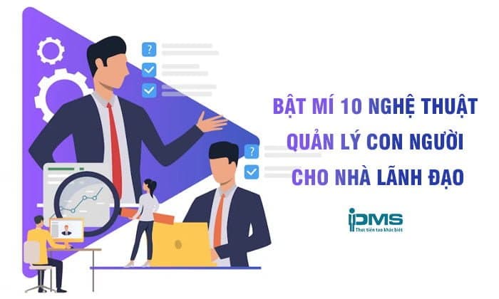 10 nghệ thuật quản lý con người cho nhà lãnh đạo