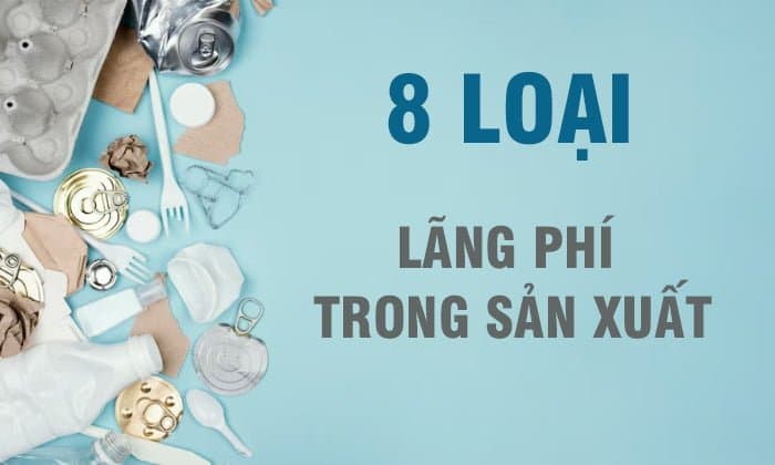 8 loại lãng phí trong sản xuất