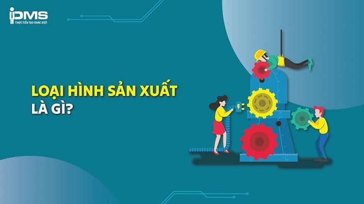 loại hình sản xuất là gì