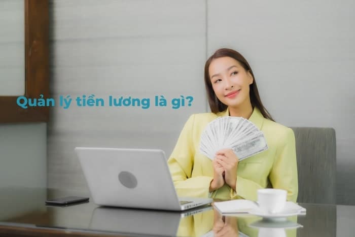 Quản lý tiền lương là gì? Cách quản lý tiền lương hiệu quả