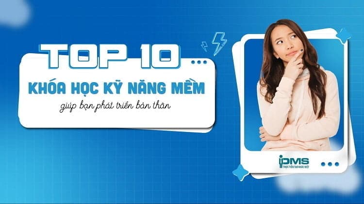 các khóa học kỹ năng mềm giúp phát triển bản thân
