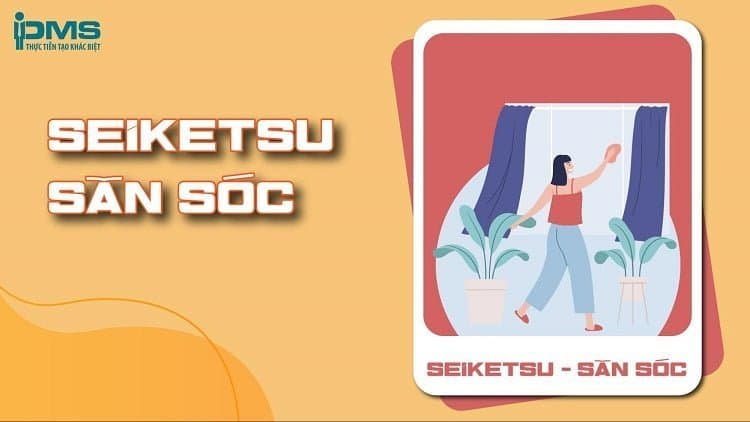 Seiketsu nghĩa là luôn giữ gìn nơi làm việc sạch sẽ và ngăn nắp