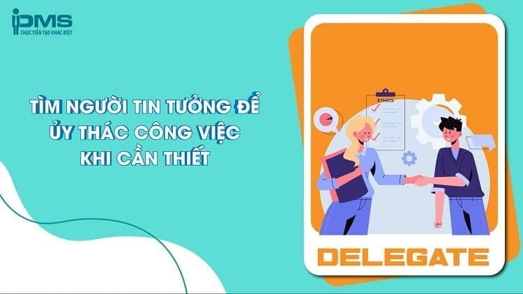 Tìm người tin tưởng để ủy thác công việc khi cần thiết