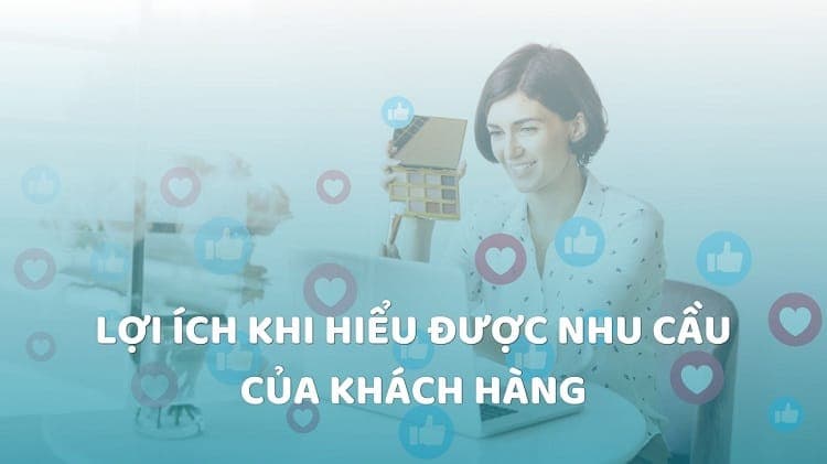 Lợi ích hiểu được nhu cầu của khách hàng