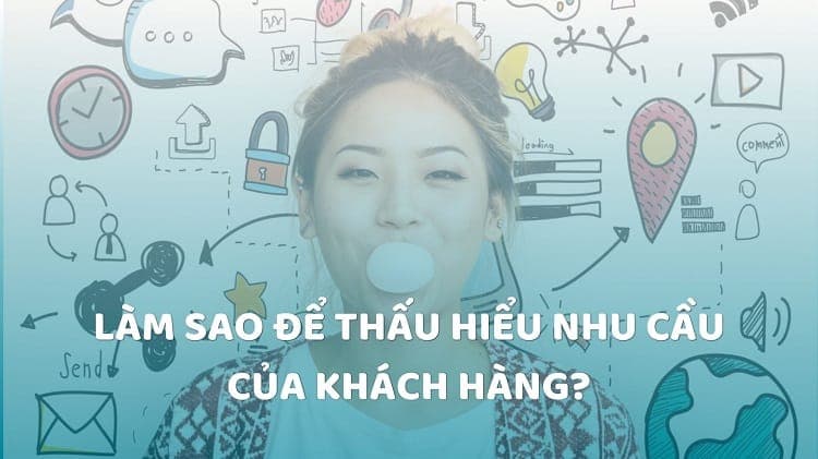 thấu hiểu nhu cầu của khách hàng