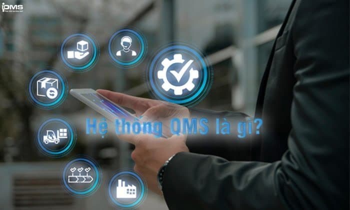 QMS là gì? Lợi ích và các bước triển khai | PMS