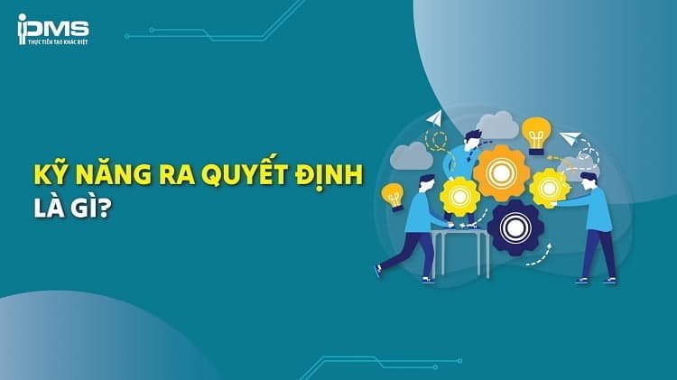 kỹ năng ra quyết định là gì