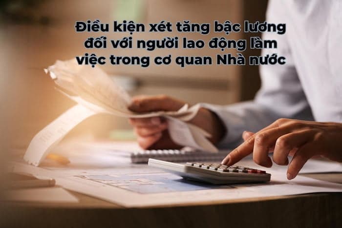 Điều kiện xét tăng bậc lương với người lao động làm việc trong cơ quan Nhà nước