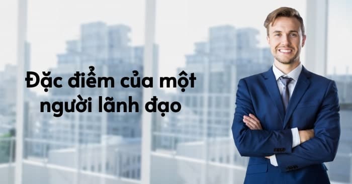 Đặc điểm của một người lãnh đạo