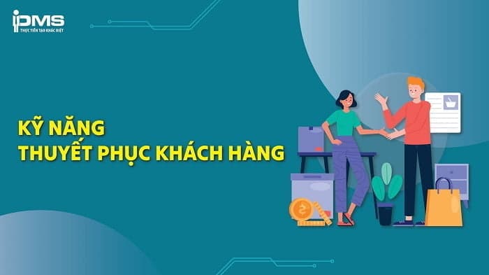 Kỹ năng thuyết phục khách hàng