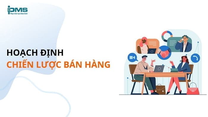Hoạch định chiến lược bán hàng có trong quản trị bán hàng