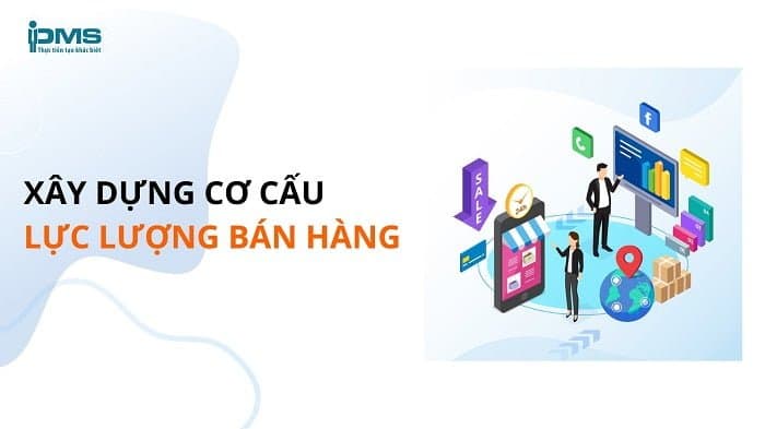 Xây dựng cơ cấu lực lượng bán hàng