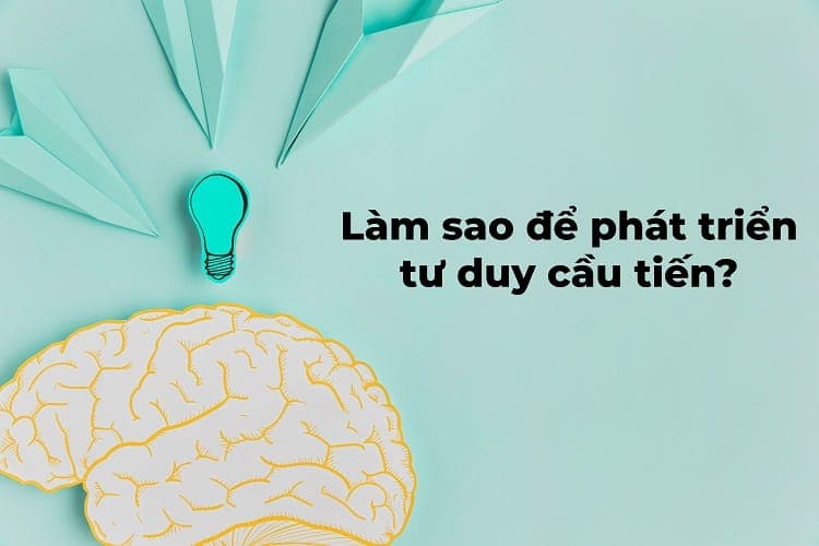cách cải thiện tư duy cầu tiến