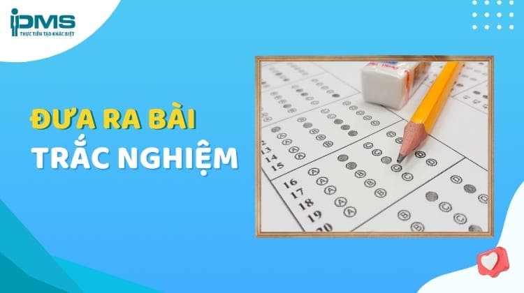 Đưa ra bài trắc nghiệm trước khi kết thúc thuyết trình