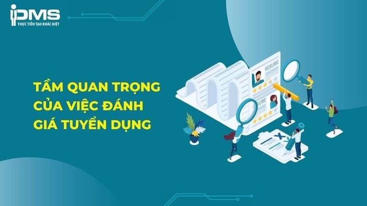 Tầm quan trọng của việc đánh giá hiệu quả tuyển dụng